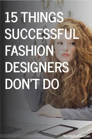 15 Things Successful Fashion Designers Don T Do Fashion Designing Course Fashion Business Plan Career In Fashion Designing