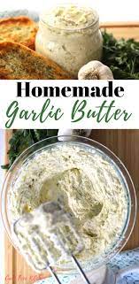 This Is The Most Amazing Garlic Butter This Delicious And Creamy Garlic Butter Is Perfe Homemade Garlic Butter Butter Recipes Homemade Flavored Butter Recipes
