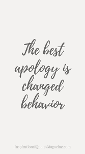 The Best Apology Is Changed Behavior Life Quotes Positive Quotes Words