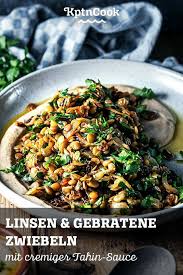Linsen Gebratene Zwiebeln Mit Cremiger Tahin Sauce Rezept Gebratene Zwiebeln Gesunde Rezepte Rezepte Mit Linsen