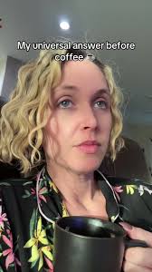 My Universal Answer Before Coffee: I Don't Care