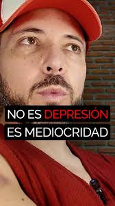 ¡No es depresión es MEDIOCRIDAD!, Antes de tus excusas revisa esto y si no  es, entonces sí, busca mayor ayuda, pero jamás te rindas al sin sentido.,  💪 Incrementa Naturalmente tu Fuego Varonil: ...