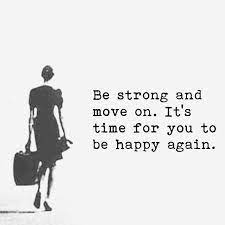Be Strong And Move On It S Time For You To Be Happy Again Being Happy Again Quotes Over It Quotes Starting Over Quotes