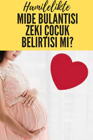 hamilelikte mide bulantisi yasayan annelerin cocuklari daha zeki oluyor hamilelik anne recete