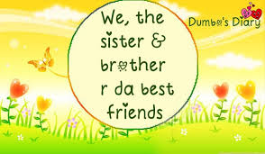 We sister and brother are the best friends