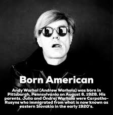 DID YOU KNOW? Andy Warhol (Andrew Warhola) was born in Pittsburgh,  Pennsylvania