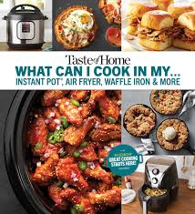 They make cooking much easier and cut the time it takes to prepare a meal by a huge amount. Taste Of Home What Can I Cook In My Instant Pot Air Fryer Waffle Iron Book By Taste Of Home Official Publisher Page Simon Schuster