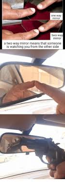 Place your fingernail to the front of the mirror. One Way Mirror Two Way Mirror A Two Way Mirror Means That Someone Is Watching You From The Other Side Mirror Meme On Me Me