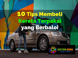 Berbaloi kah beraya dengan kereta. 10 Tips Membeli Kereta Terpakai Yang Berbaloi