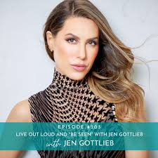 203: Live Out Loud and "Be Seen" with Jen Gottlieb