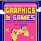 Graphics & Games: A Graphic Novel Book Club for Tweens event image