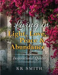 Explore 464 inspirational quotes by authors including helen keller, william shakespeare, and francis of assisi at brainyquote. Living In Light Love Peace And Abundance Inspirational Quotes Smith Kenya 9780692599396 Amazon Com Books