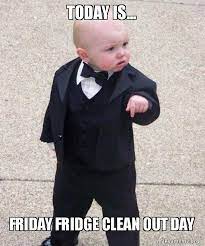 Thank god its friday meme. Today Is Friday Fridge Clean Out Day Godfather Baby Make A Meme