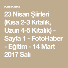 Kısa ama çok güzel ve beğeneceğinizi umduğum 23 nisan şiirlerini sizlerle paylaşıyorum arkadaşlar buyurun. 23 Nisan Siirleri Kisa 2 3 Kitalik Uzun 4 5 Kitalik Sayfa 1 Fotohaber Egitim 14 Mart 2017 Sali Siir Egitim Nisan