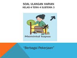 Sila ketiga mengajarkan kita untuk tidak mementingkan …. Soal Kelas 4 Tema 4 Subtema 3 Berbagai Pekerjaan Kumpulan Soal Tematik Sd