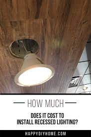 How much does it cost to install recessed lighting? How Much Does It Cost To Install Recessed Lighting Happy Diy Home
