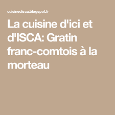 La Cuisine D Ici Et D Isca Gratin Franc Comtois A La Morteau Poulet Tandoori Gratin Tandoori