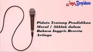 Pidato Tentang Pendidikan Moral Akhlak Dalam Bahasa Inggris Beserta Artinya Jago Berpidato Apa Yang Kamu Cari Ada Disini