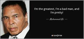 Muhammad Ali Quote I M The Greatest I M A Bad Man And I M Pretty