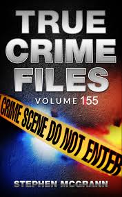 True Crime Casefiles Volume 155: Five Unique True Crime Stories by Stephen  McGrann