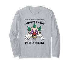 Amazon.com: In Life You're Either A Smart Fella Or A Fart Smella Clown Long  Sleeve T-Shirt : Clothing, Shoes & Jewelry