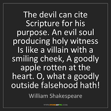 An evil soul producing holy… … proverbs new dictionary. William Shakespeare The Devil Can Cite Scripture For His Purpose An Evil Storemypic