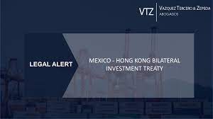 Mexico-Hong Kong and their Bilateral Investment Treaty - Legal AlertVTZ