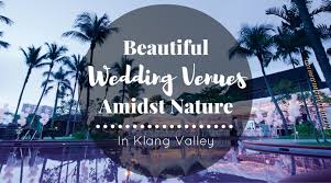Located in cassis in port louis, hindu house is the ultimate indian wedding hall in mauritius. 9 Incredible Wedding Venues Amidst Nature In Klang Valley