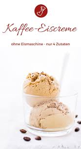 Kaffee Eiscreme Mit Nur 4 Zutaten Und Ohne Eismaschine Rezept Eiscreme Rezept Eis Selber Machen Rezept Kaffeeeis
