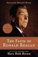 The Faith of Ronald Reagan eBook : Brown, Mary Beth, Reagan, Michael E.:  Kindle Store