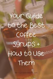 90% buyer satisfaction based on 10,000+. Your Guide To The Best Coffee Syrups How To Use Them Be Your Own Barista