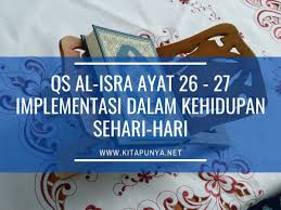 Listen surah isra audio mp3 al quran on islamicfinder. Qs Al Isra Ayat 26 27 Implementasi Dalam Kehidupan Sehari Hari Kita Punya