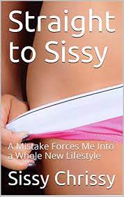 But what is absolutely vital is constant communication. Straight To Sissy A Mistake Forces Me Into A Whole New Lifestyle English Edition Ebook Chrissy Sissy Amazon De Kindle Shop