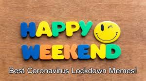 And just like that *poof* the weekend gone! Weekend Fun Best Of Coronavirus Lockdown Memes For You