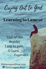 Crying Out To God Learning To Lament Extravagant Hope Sisters In Christ God Anguish