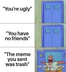 You Better Watch Your Mouth Memes