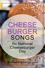 Cheeseburger Songs List For National Cheeseburger Day National Cheeseburger Day Wedding Song List Song List