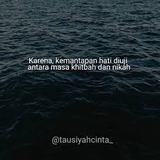 Karena Kemantapan Hati Diuji Antara Masa Khitbah Dan Nikah Sedikit Banyak Pasti Akan Ada Hal Yang Menggoyahka Islamic Quotes Quotes Galau Quotes Indonesia