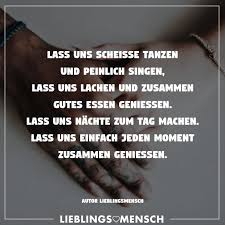 Lass Uns Scheisse Tanzen Und Peinlich Singen Lass Uns Lachen Und Zusammen Gutes Essen Geniessen Lass Uns Nachte Zum Tag Machen Lass Uns Einfach Jeden Moment Visual Statements Peinlich Weisheiten