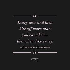 Bite Off More Than You Can Chew Quotes Instagram Photo By Lorna Jane Clarkson Apr 3 2016 At 8 32pm Utc Inspirational Words Relatable Quotes Life Quotes