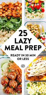 25 Lazy Meal Prep Ideas Ready In 30 Min Or Less Delicious Meal Prep Lazy Meal Prep Easy Healthy Meal Prep