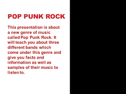 Maybe you would like to learn more about one of these? Pop Punk Rock This Presentation Is About A New Genre Of Music Called Pop Punk Rock It Will Teach You About Three Different Bands Which Come Under This Ppt Download