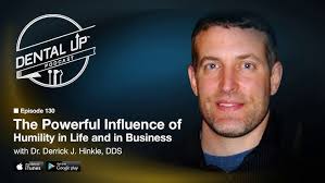 The Powerful Influence of Humility in Life and in Business with Dr. Derrick  J. Hinkle, DDS