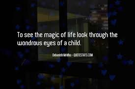 Try to look at everything through the eyes of a child. Top 100 Quotes About Eyes Of A Child Famous Quotes Sayings About Eyes Of A Child