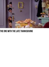 The one with the late thanksgiving (season 10, 2003) photo: S10e08 The One With The Late Thanksgiving Friends Tv Show Fan T Shirt