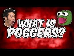 I copied this straight from urban doctionary: Poggers Video Gallery Sorted By Comments Know Your Meme
