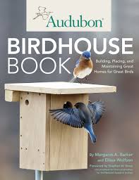 Ideal for the eastern, western, and mountain bluebirds. Audubon Birdhouse Book Building Placing And Maintaining Great Homes For Great Birds Barker Margaret Wolfson Elissa Kress Stephen Willett Chris 9780760342206 Amazon Com Books