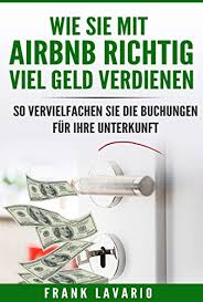 Veel geld verdienen is een droom van velen. Wie Sie Mit Airbnb Richtig Viel Geld Verdienen So Vervielfachen Sie Die Buchungen Fur Ihre Unterkunft Ebook Lavario Frank Amazon De Kindle Shop