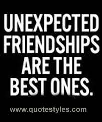 Unexpected Friendship Friendship Quotes Friendship Quotes Unexpected Friendship Love Truths