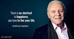 Life is tough, but you just have to just get out of bed, get out and do it. 21 Anthony Hopkins Quotes On Living A Happy And Worry Free Life